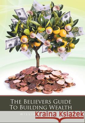 The Believers Guide To Building Wealth William L Neill 9781524507541 Xlibris - książka