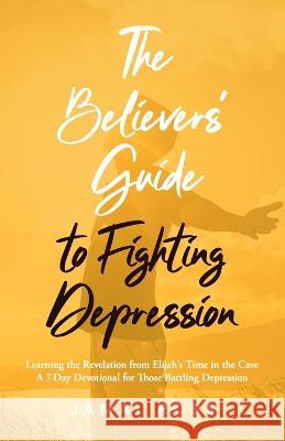 The Believers' Guide to Fighting Depression: Revelation from Elijah's Time in the Cave Jamal Ross 9781952602955 Renown Publishing - książka