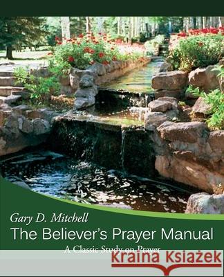 The Believer's Prayer Manual: A Classic Study on Prayer Gary D Mitchell 9781632328731 Redemption Press - książka