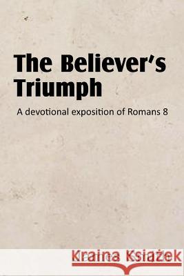 The Believer's Triumph! a Devotional Exposition of Romans 8 James Smith 9781612036571 Bottom of the Hill Publishing - książka