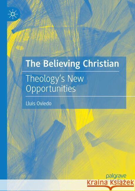 The Believing Christian: Theology’s New Opportunities Lluis Oviedo 9783031856587 Springer International Publishing AG - książka