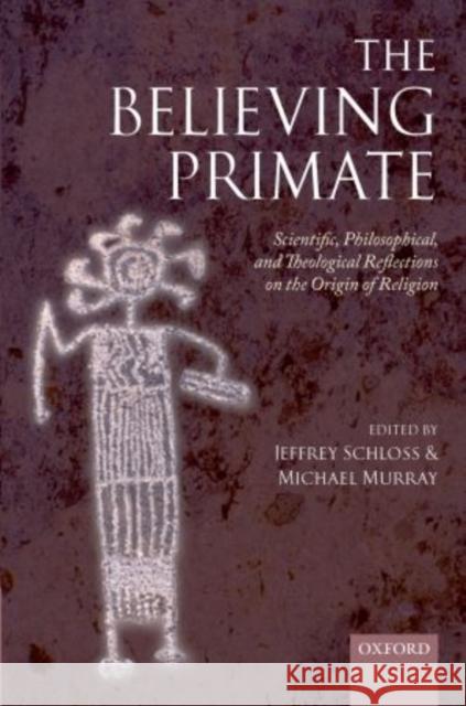 The Believing Primate: Scientific, Philosophical, and Theological Reflections on the Origin of Religion Schloss, Jeffrey 9780199597086  - książka