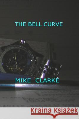 The Bell Curve Mike Clarke 9781985206830 Createspace Independent Publishing Platform - książka