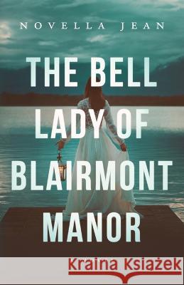 The Bell Lady of Blairmont Manor Novella Jean   9781959385004 Crestmore Publishing LLC - książka