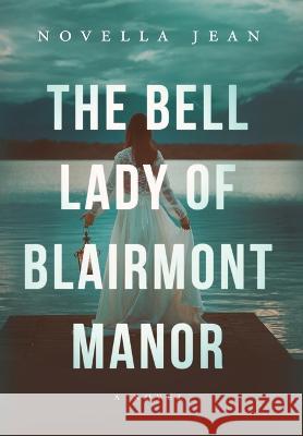 The Bell Lady of Blairmont Manor Novella Jean 9781959385011 Crestmore Publishing LLC - książka
