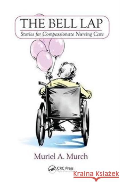 The Bell Lap: Stories for Compassionate Nursing Care Muriel Murch 9781138430501 Routledge - książka