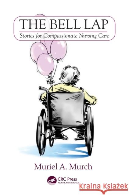 The Bell Lap: Stories for Compassionate Nursing Care Muriel Murch   9781785231605 Taylor and Francis - książka