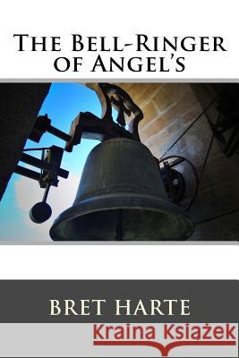 The Bell-Ringer of Angel's and Other Stories Bret Harte 9781517239817 Createspace - książka