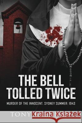 The Bell Tolled Twice: Murder of the Innocent. Sydney Summer: 1943 Tony Brennan 9781925681192 Vivid Publishing - książka