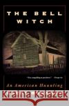 The Bell Witch: An American Haunting Brent Monahan 9780312262921 St. Martin's Griffin