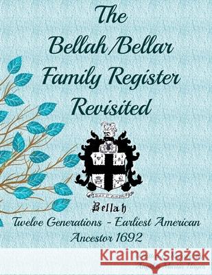 The Bellah/Bellar Family Register Revisited: Twelve Generations - Earliest American Ancestor 1692 Hayes, Kerry Scott 9798525883277 Independently published - książka