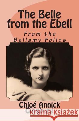 The Belle from the Ebell: From the Bellamy Folios Chloe Annick Ginsburg 9781497391086 Createspace - książka