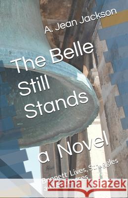 The Belle Still Stands: Bennett Lives, Struggles and Successes A. Jean Jackson 9781676441212 Independently Published - książka