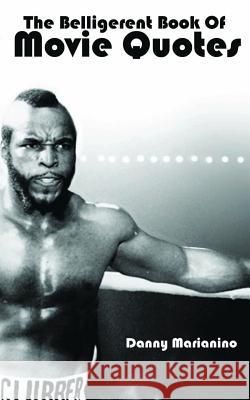 The Belligerent Book of Movie Quotes Danny Marianino 9781511649865 Createspace - książka