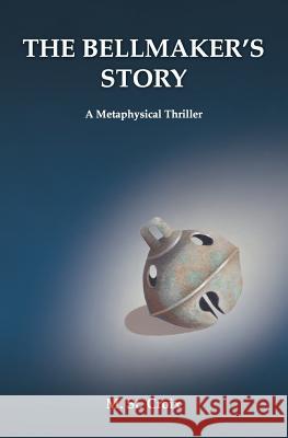 The Bellmaker's Story: A Metaphysical Thriller M. S 9780615872490 Michael Smith Creative - książka