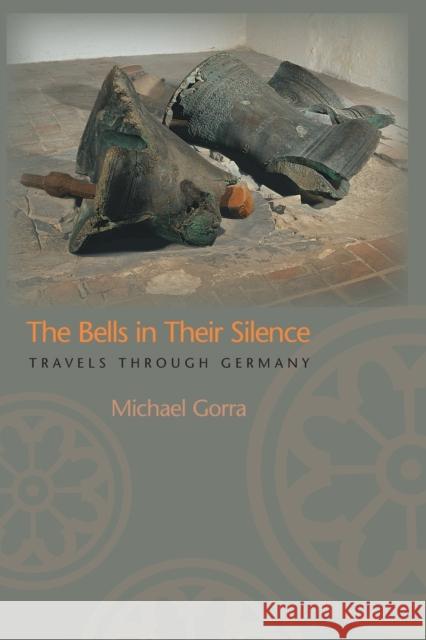 The Bells in Their Silence: Travels Through Germany Gorra, Michael 9780691126173 Princeton University Press - książka