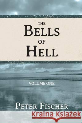 The Bells of Hell - Volume One Peter Fischer Evie Kitt Sandra Kuipers 9781492849865 Createspace - książka