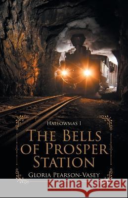 The Bells of Prosper Station: Hallowmas 1 Gloria Pearson-Vasey 9780228888093 Tellwell Talent - książka