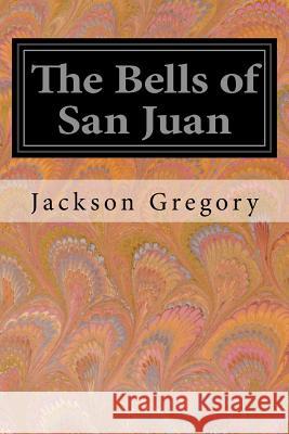 The Bells of San Juan Jackson Gregory 9781547135578 Createspace Independent Publishing Platform - książka