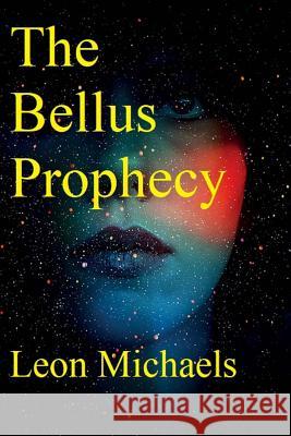 The Bellus Prophecy Leon Michaels 9781985390904 Createspace Independent Publishing Platform - książka