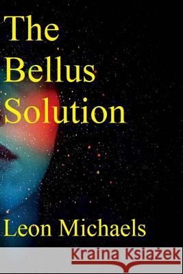 The Bellus Solution Leon Michaels 9781984337009 Createspace Independent Publishing Platform - książka