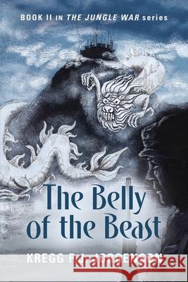 The Belly of the Beast: Book II in The Jungle War Series Kregg P. J. Jorgenson 9781647199067 Booklocker.com - książka