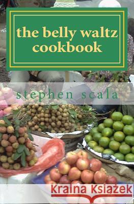 The Belly Waltz Cookbook MR Stephen Joseph Scala 9781493687039 Createspace - książka