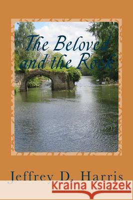 The Beloved and the Rock: Parted Waters Jeffrey D. Harris 9781978084322 Createspace Independent Publishing Platform - książka