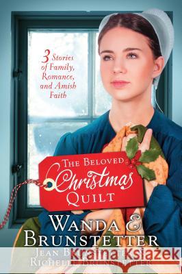 The Beloved Christmas Quilt: Three Stories of Family, Romance, and Amish Faith Wanda E. Brunstetter, Jean Brunstetter, Richelle Brunstetter 9781432842086 Cengage Learning, Inc - książka