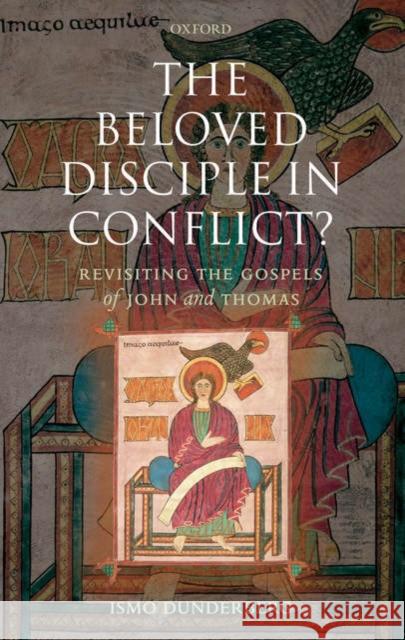 The Beloved Disciple in Conflict?: Revisiting the Gospels of John and Thomas Dunderberg, Ismo 9780199284962  - książka