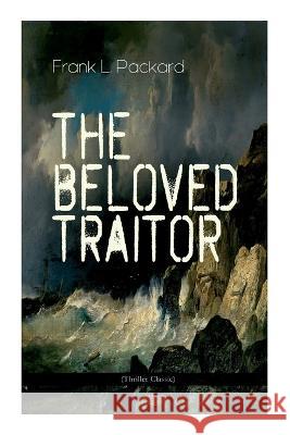 The Beloved Traitor (Thriller Classic): Mystery Novel Frank L Packard   9788027344369 E-Artnow - książka