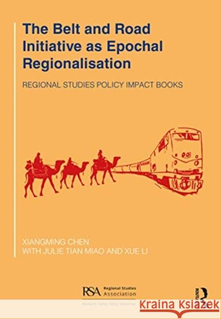 The Belt and Road Initiative as Epochal Regionalisation Xiangming Chen Julie Tian Miao Xue Li 9780367709556 Routledge - książka