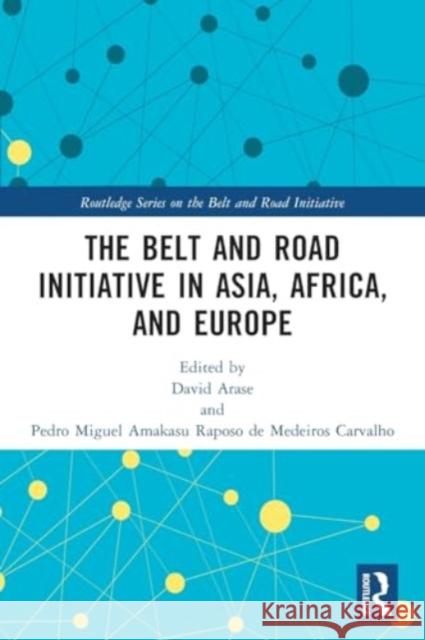 The Belt and Road Initiative in Asia, Africa, and Europe David Arase Ped Amakas 9780367741419 Routledge - książka