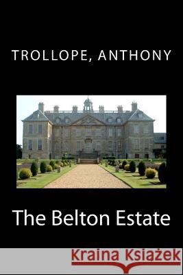 The Belton Estate Trollope Anthony Mybook 9781981698219 Createspace Independent Publishing Platform - książka
