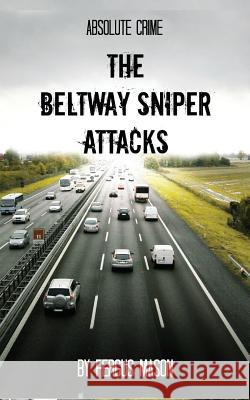 The Beltway Sniper Attacks Fergus Mason 9781500652142 Createspace - książka