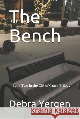 The Bench: Book Two in the Gift of Grace Trilogy Debra Yergen 9781660950270 Independently Published - książka
