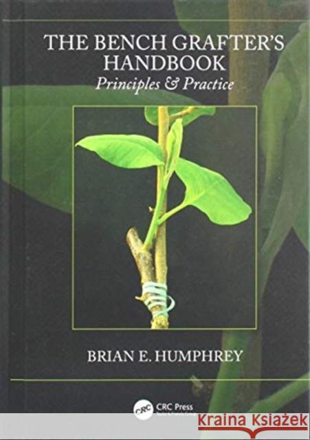 The Bench Grafter's Handbook: Principles & Practice Brian E. Humphrey 9780367224844 CRC Press - książka