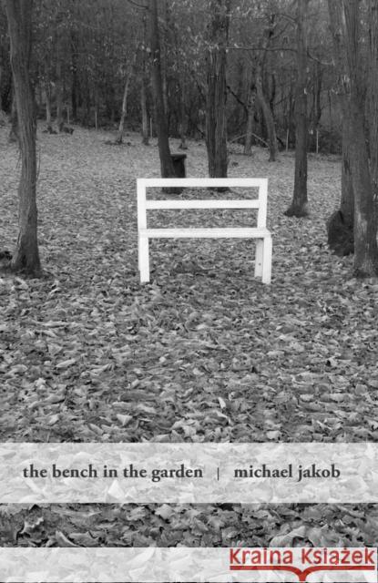 The Bench in the Garden: An Inquiry Into the Scopic History of a Bench Michael Jakob 9781939621795 Oro Editions - książka