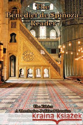 The Benedict de Spinoza Reader: The Ethics, a Theologico-Political Treatise, on the Improvement of Understanding, Correspondence of Benedict de Spinoz de Spinoza, Benedict 9781604591606 Wilder Publications - książka