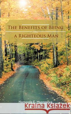 The Benefits of Being a Righteous Man Nomonde E. Msongelwa 9781477239070 Authorhouse - książka
