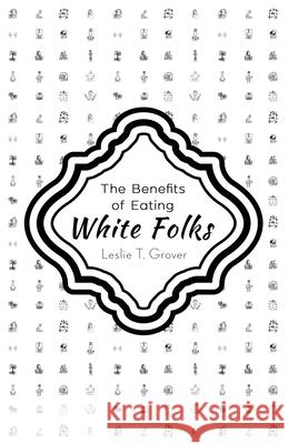 The Benefits of Eating White Folks Leslie T. Grover 9781938841200 Jaded Ibis Press, LLC - książka