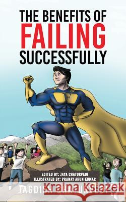 The Benefits of Failing Successfully: 10 Hidden Benefits of Making Mistakes And Failing Chaturvedi, Jagdish 9781947027176 Notion Press, Inc. - książka