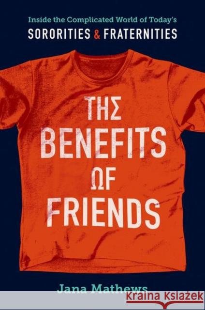 The Benefits of Friends: Inside the Complicated World of Today's Sororities and Fraternities Jana Mathews 9781469672106 University of North Carolina Press - książka