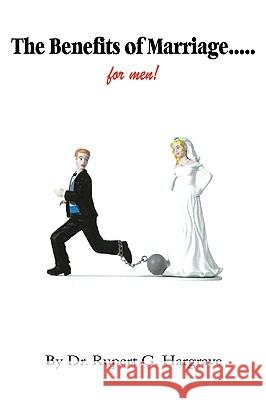 The Benefits of Marriage...for Men! Dr. Rupert G. Hargrave 9781430329046 Lulu.com - książka
