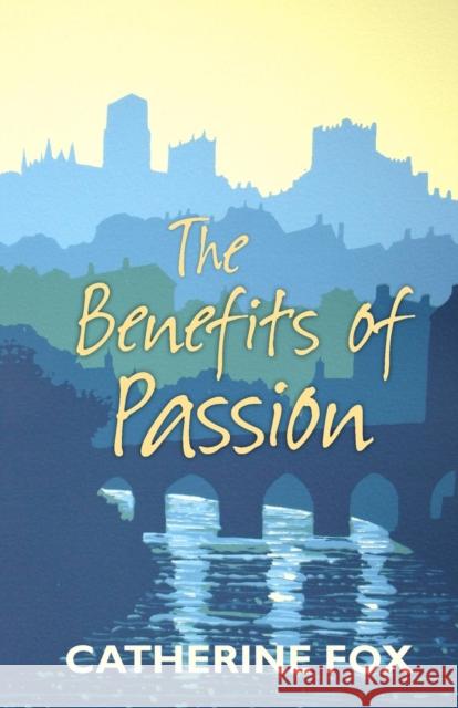 The Benefits of Passion Catherine Fox 9781910674000 SPCK - książka