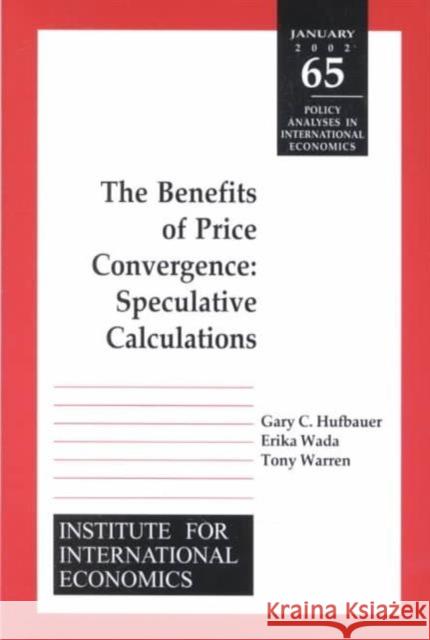 The Benefits of Price Convergence: Speculative Calculations Hufbauer, Gary Clyde 9780881323337 Peterson Institute - książka