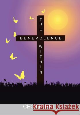 The Benevolence Within Cecilia Hill 9781524552640 Xlibris - książka