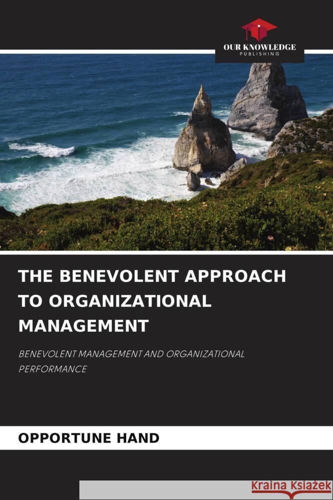 THE BENEVOLENT APPROACH TO ORGANIZATIONAL MANAGEMENT HAND, OPPORTUNE 9786208620622 Our Knowledge Publishing - książka