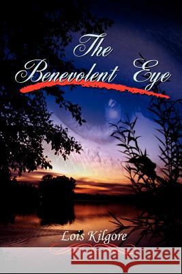 The Benevolent Eye Lois Kilgore 9780759659704 Authorhouse - książka