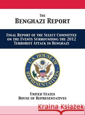 The Benghazi Report: Final Report of the Select Committee on the Events Surrounding the 2012 Terrorist Attack in Benghazi Us House of Representatives              Us House Select Committee on Benghazi 9781680922776 12th Media Services - książka